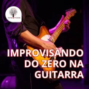 Improvisando do Zero na Guitarra