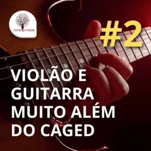 Violão e Guitarra muito além do CAGED 2