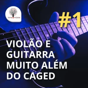 Violão e Guitarra muito além do CAGED 1